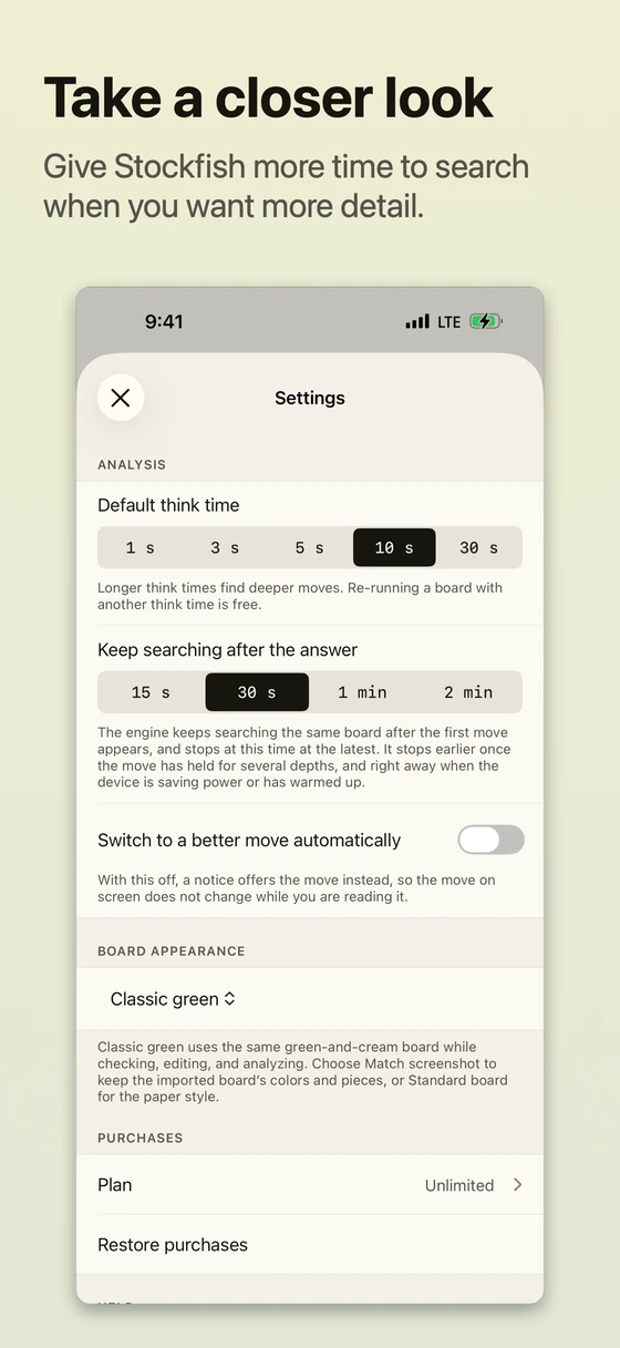 Take a closer look. Give Stockfish more time to search when you want more detail. Settings offers think times, continued search, automatic move updates, and Classic green board appearance.